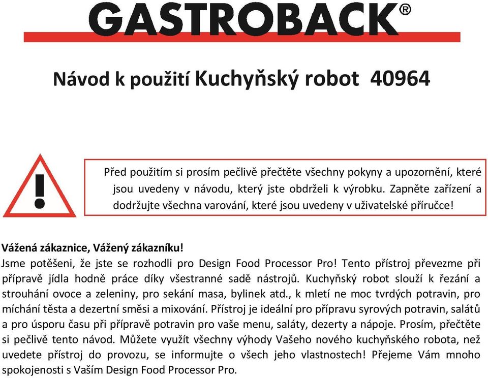 Tento přístroj převezme při přípravě jídla hodně práce díky všestranné sadě nástrojů. Kuchyňský robot slouží k řezání a strouhání ovoce a zeleniny, pro sekání masa, bylinek atd.