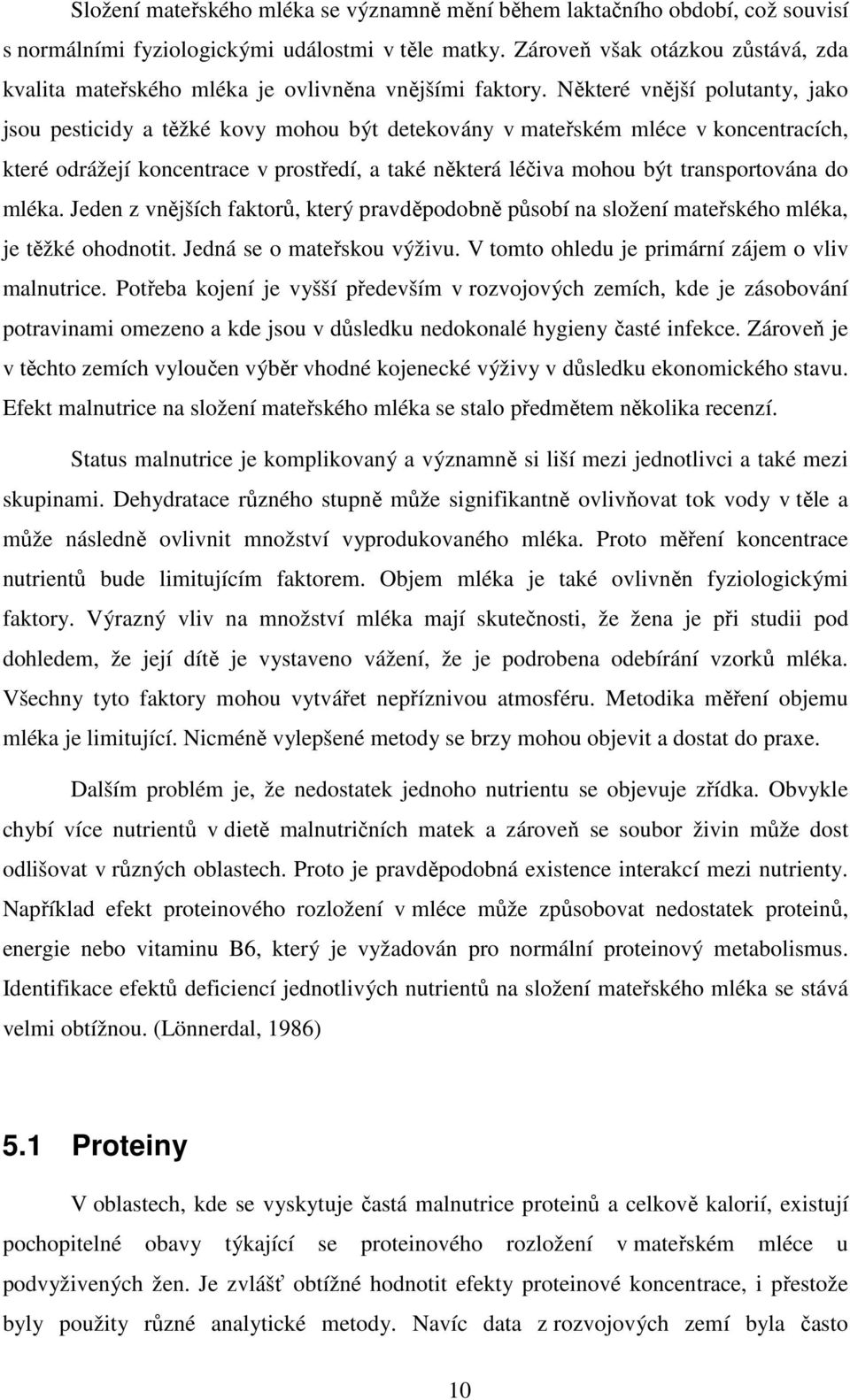 Některé vnější polutanty, jako jsou pesticidy a těžké kovy mohou být detekovány v mateřském mléce v koncentracích, které odrážejí koncentrace v prostředí, a také některá léčiva mohou být