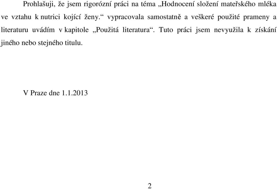 vypracovala samostatně a veškeré použité prameny a literaturu uvádím v