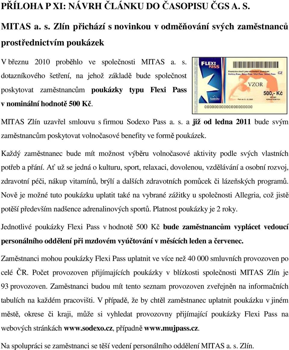 Každý zaměstnanec bude mít možnost výběru volnočasové aktivity podle svých vlastních potřeb a přání.