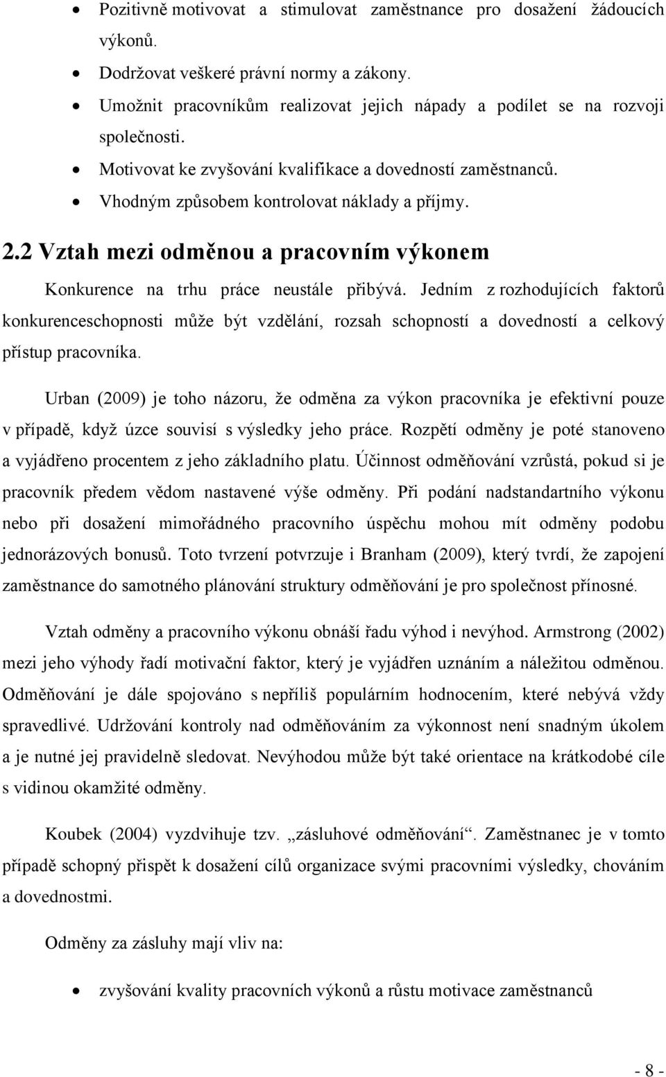 Jedním z rozhodujících faktorů konkurenceschopnosti může být vzdělání, rozsah schopností a dovedností a celkový přístup pracovníka.