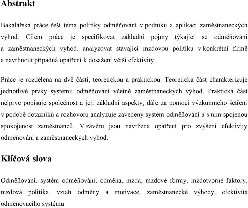 efektivity. Práce je rozdělena na dvě části, teoretickou a praktickou. Teoretická část charakterizuje jednotlivé prvky systému odměňování včetně zaměstnaneckých výhod.