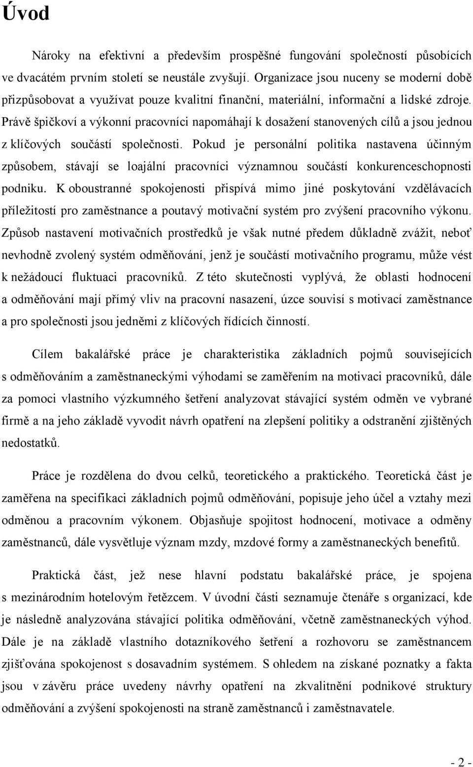 Právě špičkoví a výkonní pracovníci napomáhají k dosažení stanovených cílů a jsou jednou z klíčových součástí společnosti.