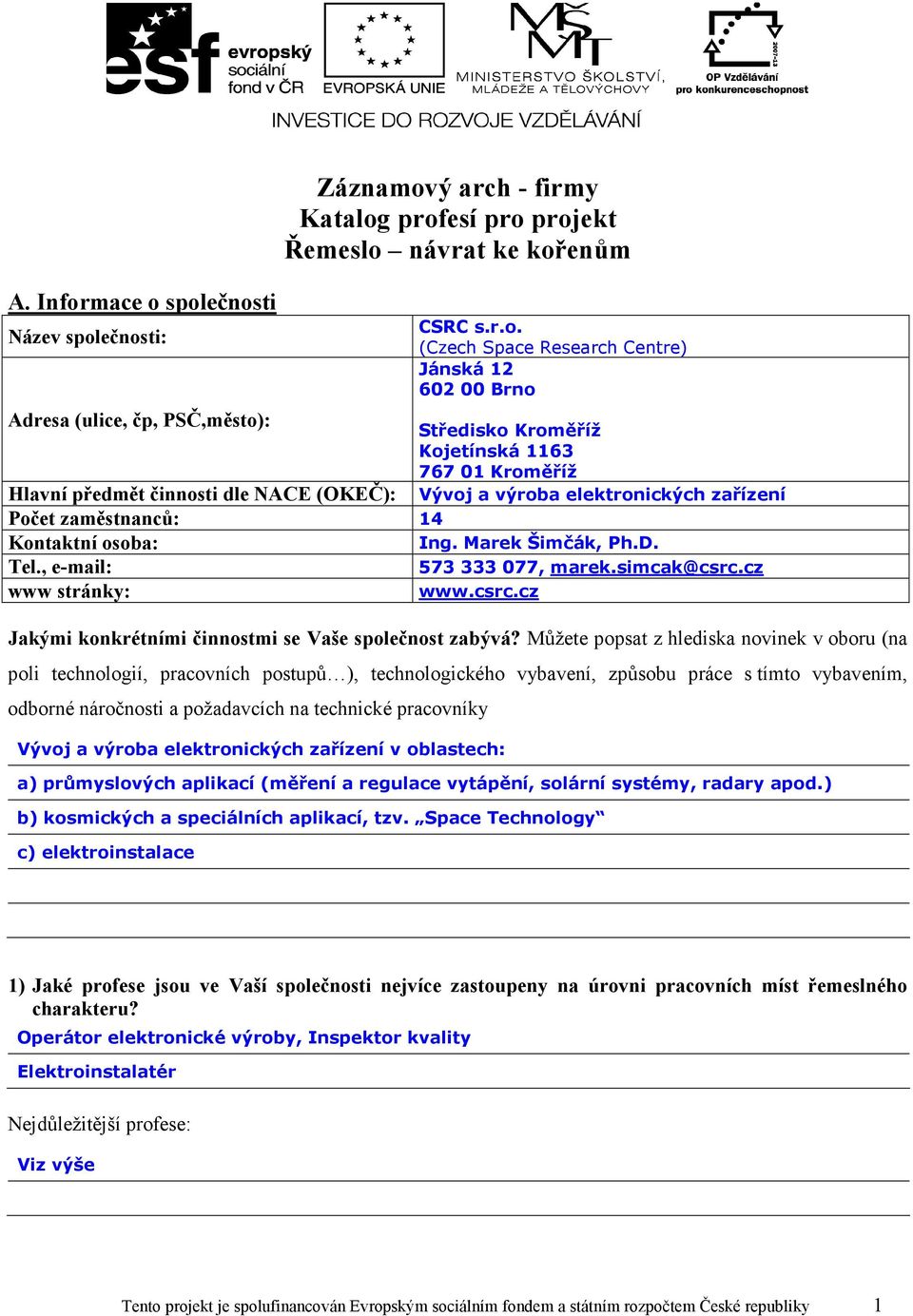 Marek Šimčák, Ph.D. 573 333 077, marek.simcak@csrc.cz www.csrc.cz Jakými konkrétními činnostmi se Vaše společnost zabývá?