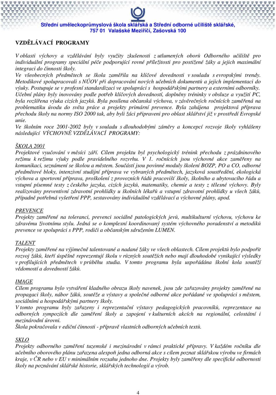 Metodikové spolupracovali s NÚOV při dopracování nových učebních dokumentů a jejich implementaci do výuky.
