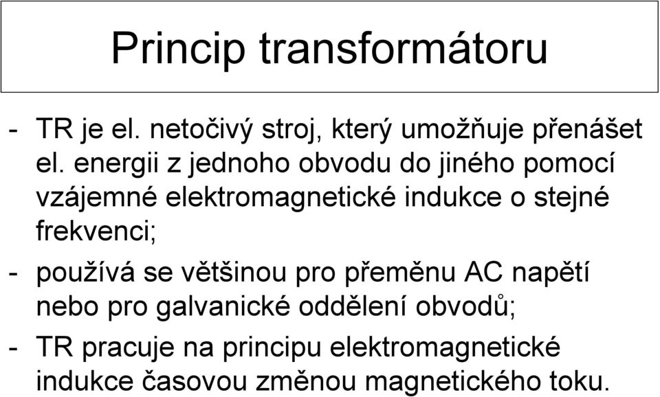 frekvenci; - používá se většinou pro přeměnu AC napětí nebo pro galvanické oddělení