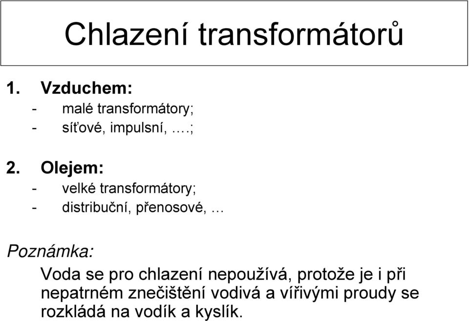 Olejem: - velké transformátory; - distribuční, přenosové, Poznámka: