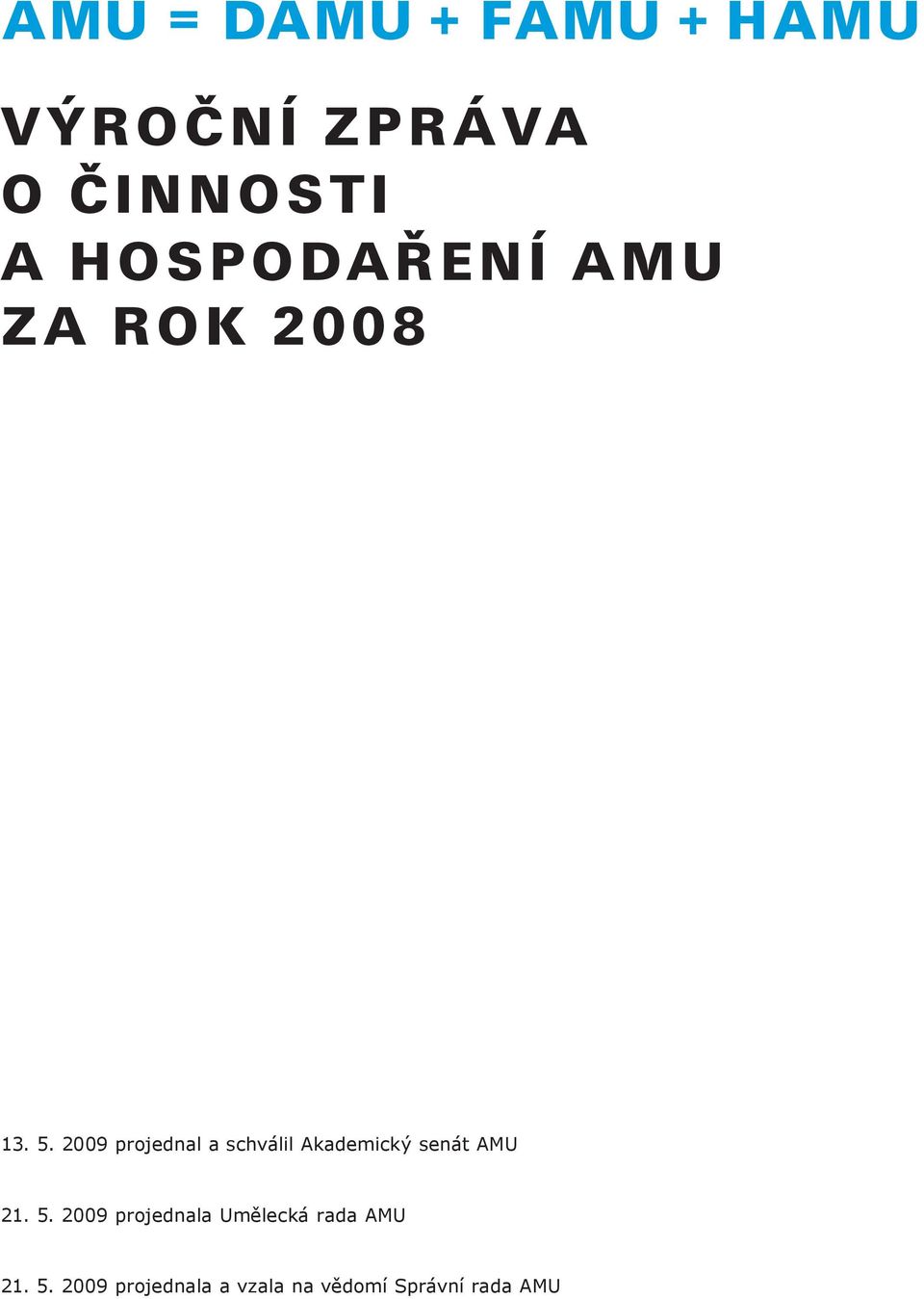 2009 projednal a schválil Akademický senát AMU 21.