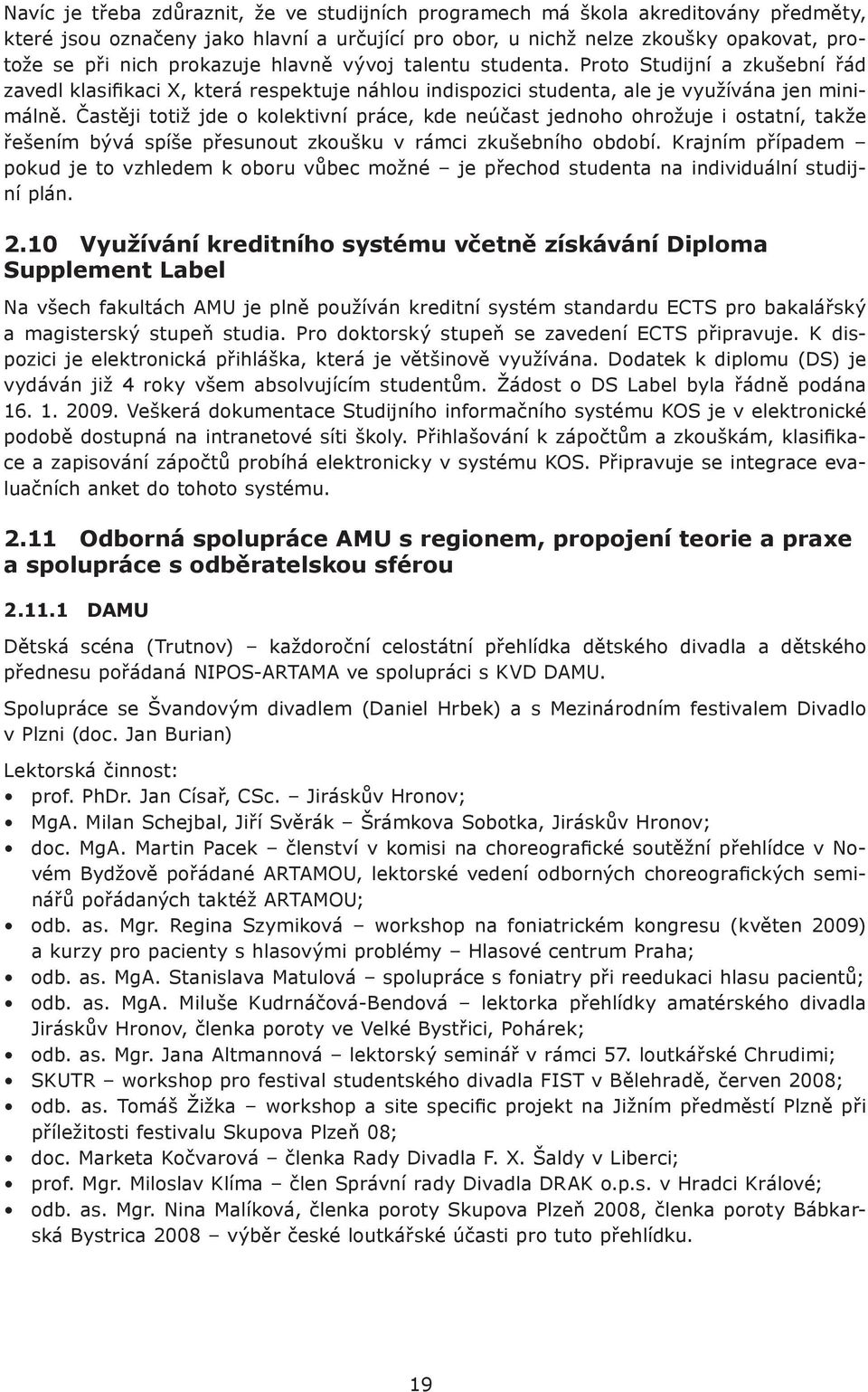 Častěji totiž jde o kolektivní práce, kde neúčast jednoho ohrožuje i ostatní, takže řešením bývá spíše přesunout zkoušku v rámci zkušebního období.