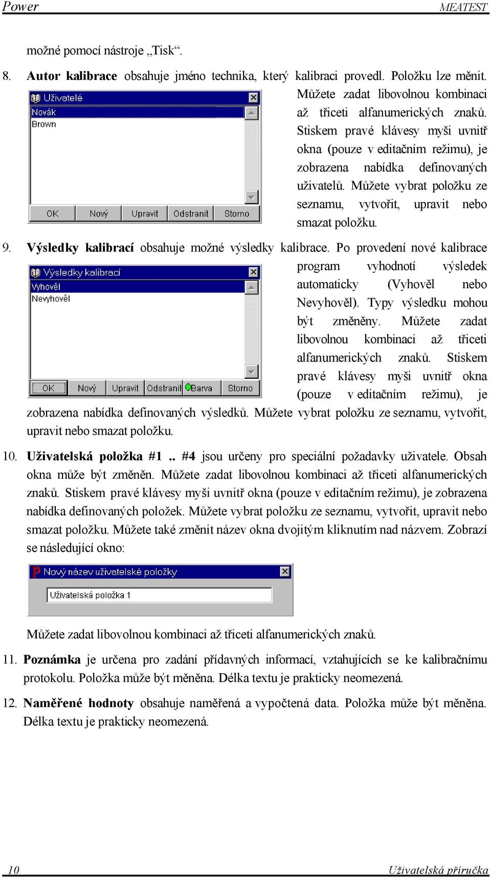 Výsledky kalibrací obsahuje možné výsledky kalibrace. Po provedení nové kalibrace program vyhodnotí výsledek automaticky (Vyhověl nebo Nevyhověl). Typy výsledku mohou být změněny.