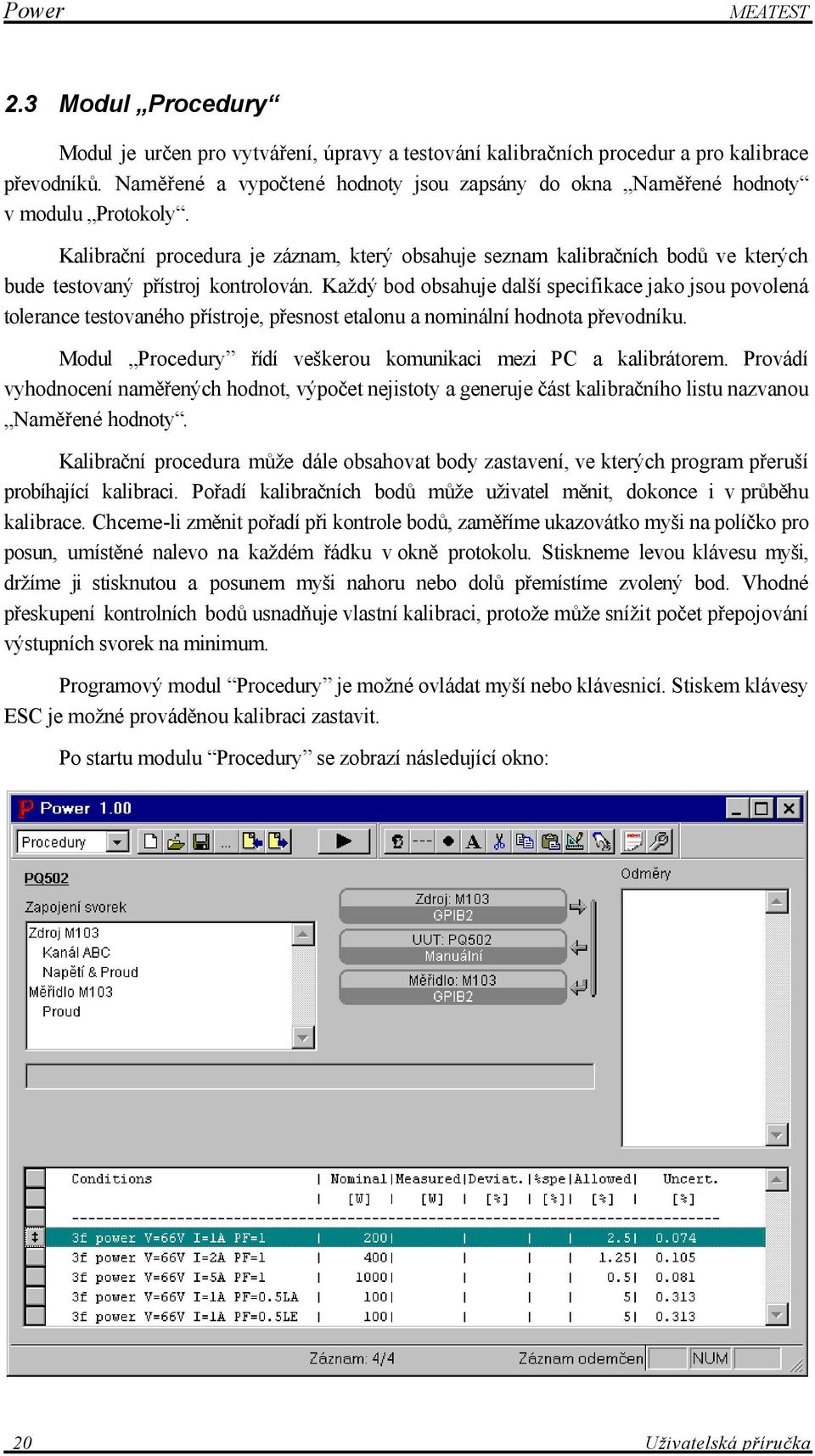 Kalibrační procedura je záznam, který obsahuje seznam kalibračních bodů ve kterých bude testovaný přístroj kontrolován.