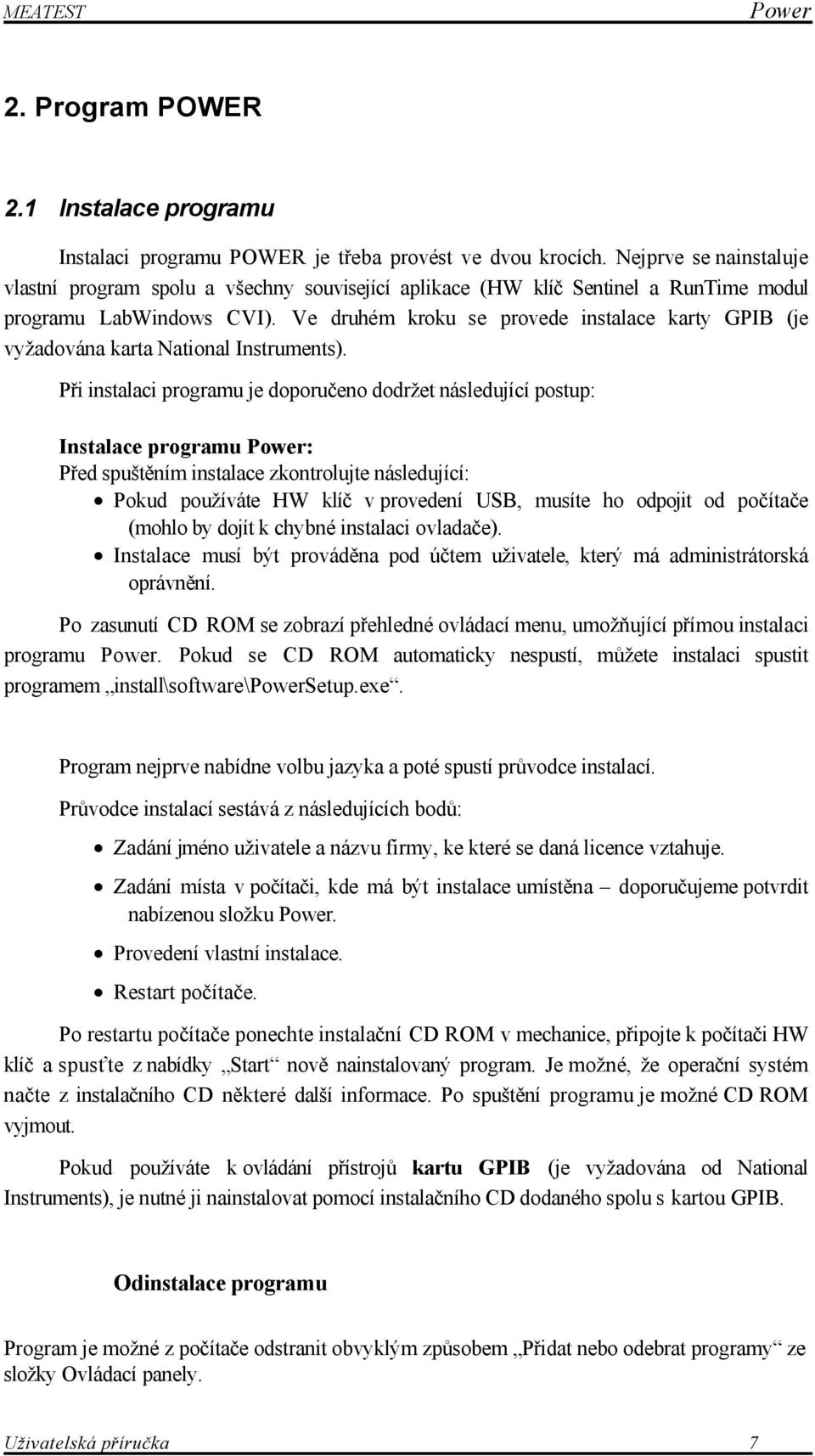 Ve druhém kroku se provede instalace karty GPIB (je vyžadována karta National Instruments).