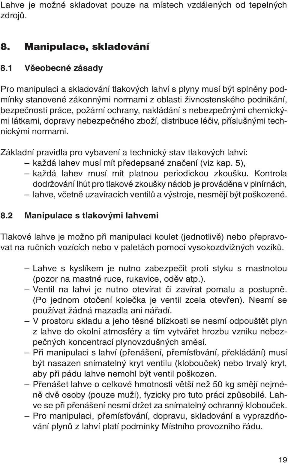 nakládání s nebezpeãn mi chemick mi látkami, dopravy nebezpeãného zboïí, distribuce léãiv, pfiíslu n mi technick mi normami.