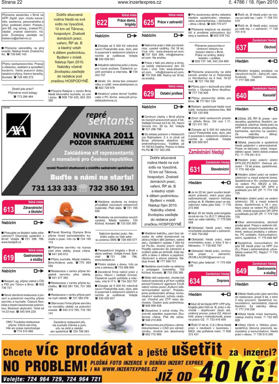 reklamou, realitami a zprostředkováním Volná pracovní doba, atraktivní příjmy, firemní benefity Kontakt: ( 728 480 272 Ztratili jste práci?