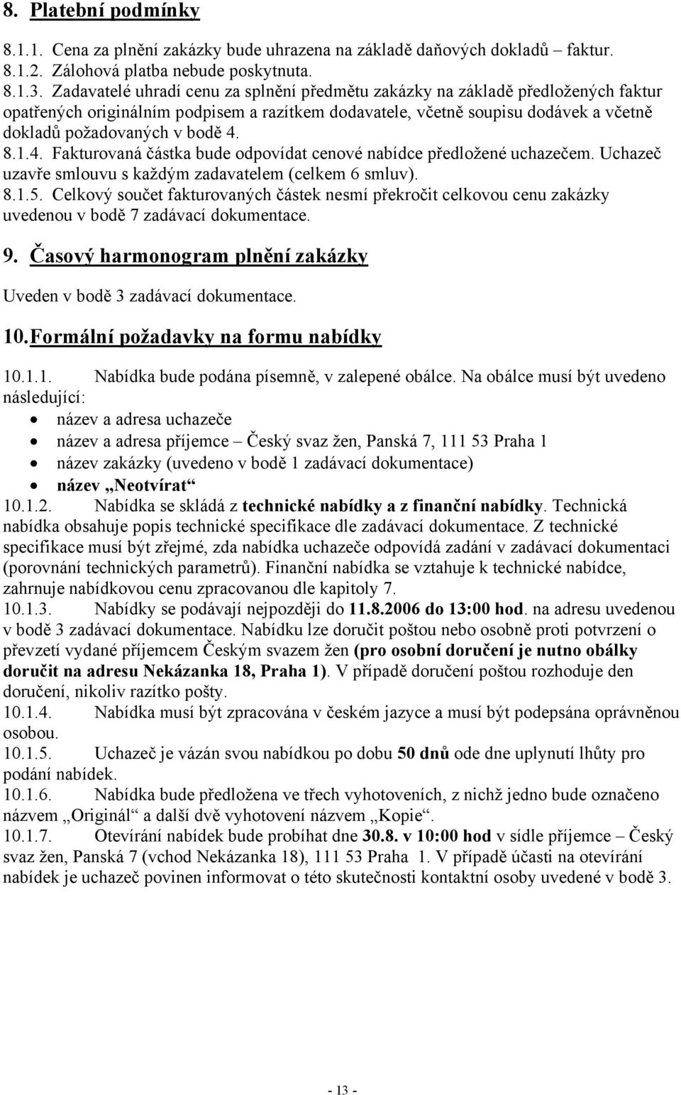 8.1.4. Fakturovaná částka bude odpovídat cenové nabídce předložené uchazečem. Uchazeč uzavře smlouvu s každým zadavatelem (celkem 6 smluv). 8.1.5.