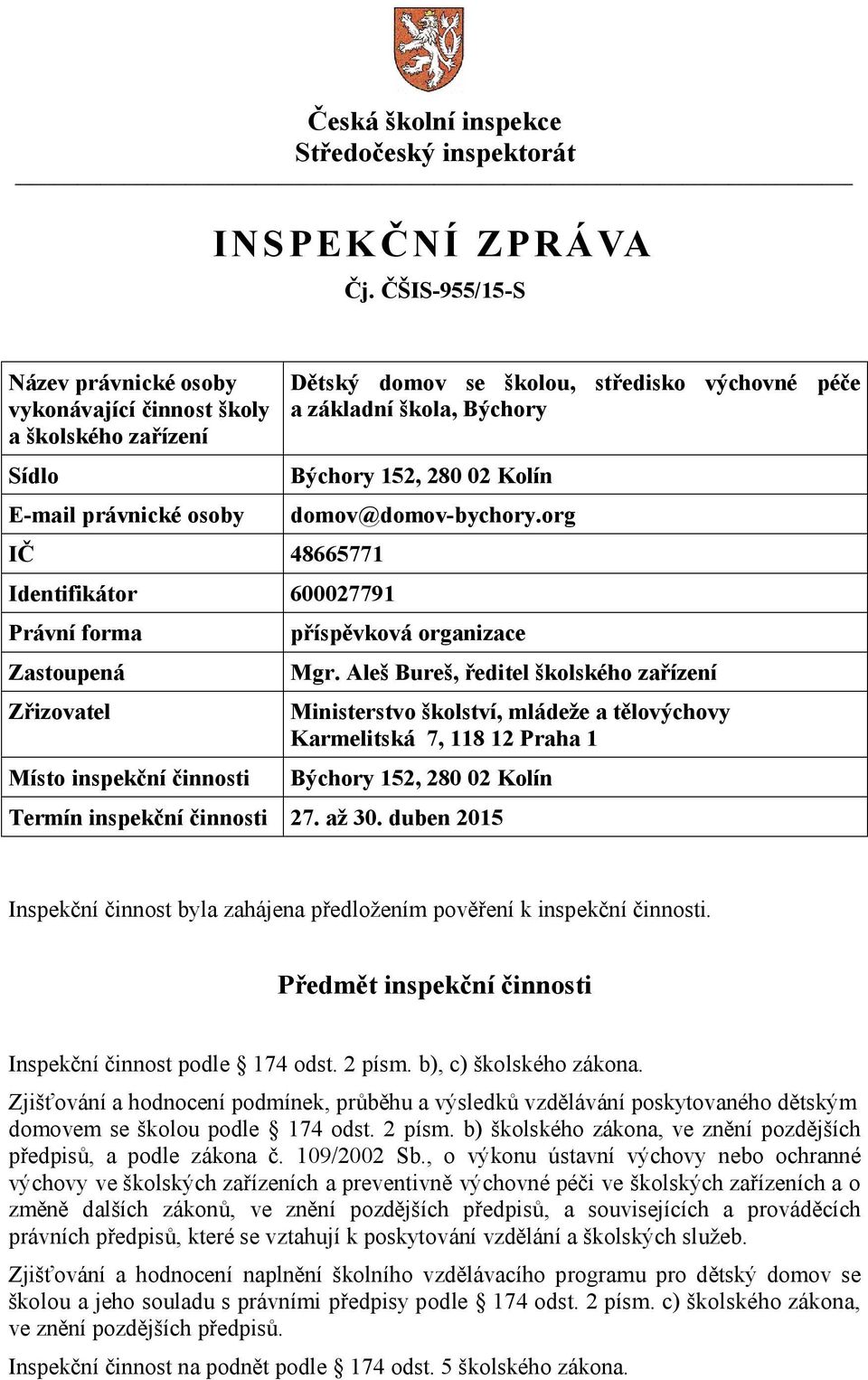 činnosti Dětský domov se školou, středisko výchovné péče a základní škola, Býchory Býchory 152, 280 02 Kolín domov@domov-bychory.org příspěvková organizace Mgr.