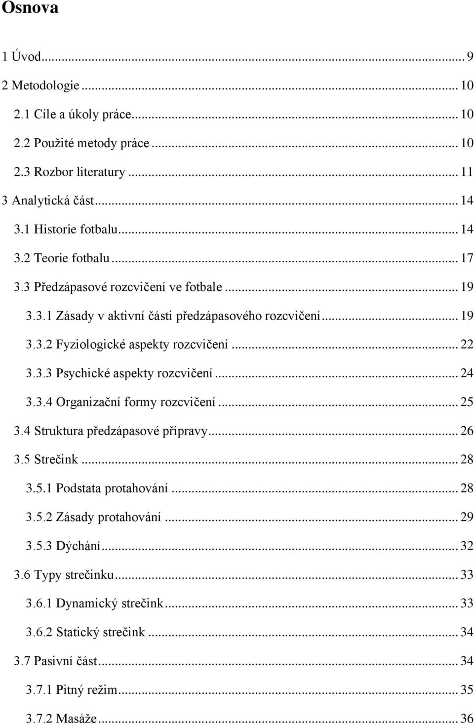 .. 24 3.3.4 Organizační formy rozcvičení... 25 3.4 Struktura předzápasové přípravy... 26 3.5 Strečink... 28 3.5.1 Podstata protahování... 28 3.5.2 Zásady protahování... 29 3.5.3 Dýchání.