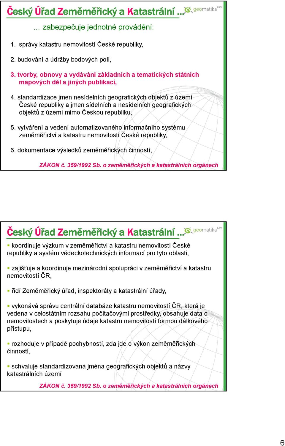 standardizace jmen nesídelních geografických objektů z území České republiky a jmen sídelních a nesídelních geografických objektů z území mimo Českou republiku, 5.