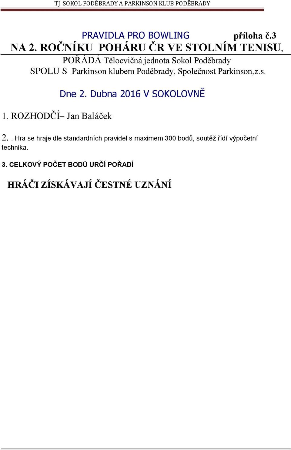 klubem Poděbrady, Společnost Parkinson,z.s. 1. ROZHODČÍ Jan Baláček Dne 2.