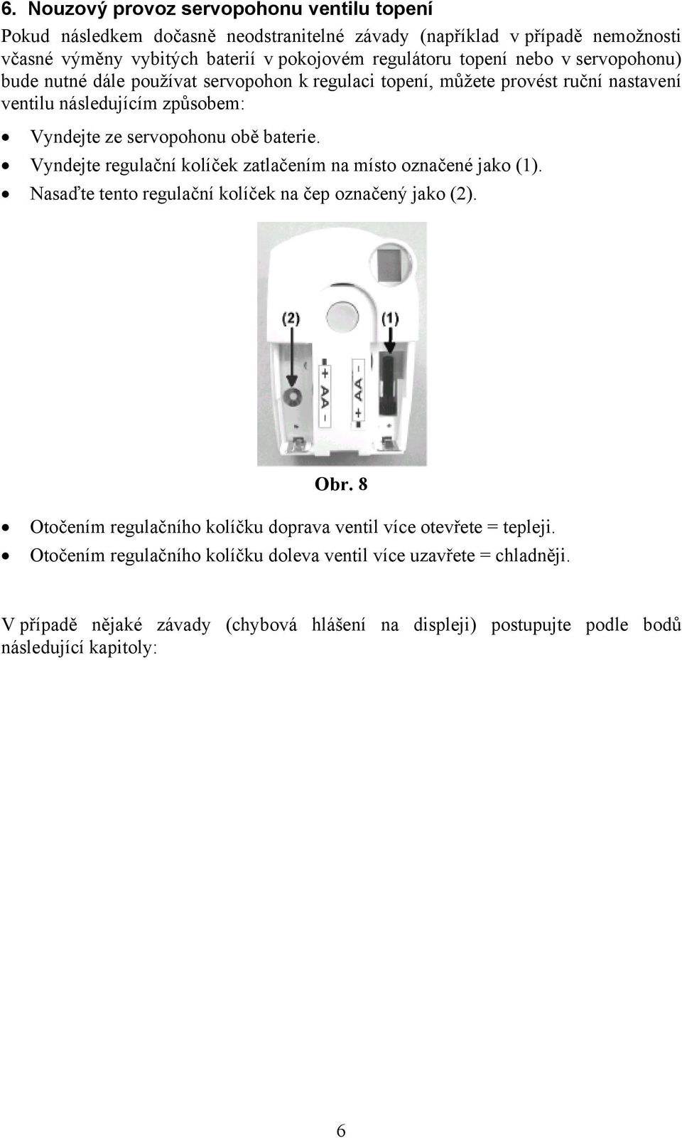 Vyndejte regulační kolíček zatlačením na místo označené jako (1). Nasaďte tento regulační kolíček na čep označený jako (2). Obr.