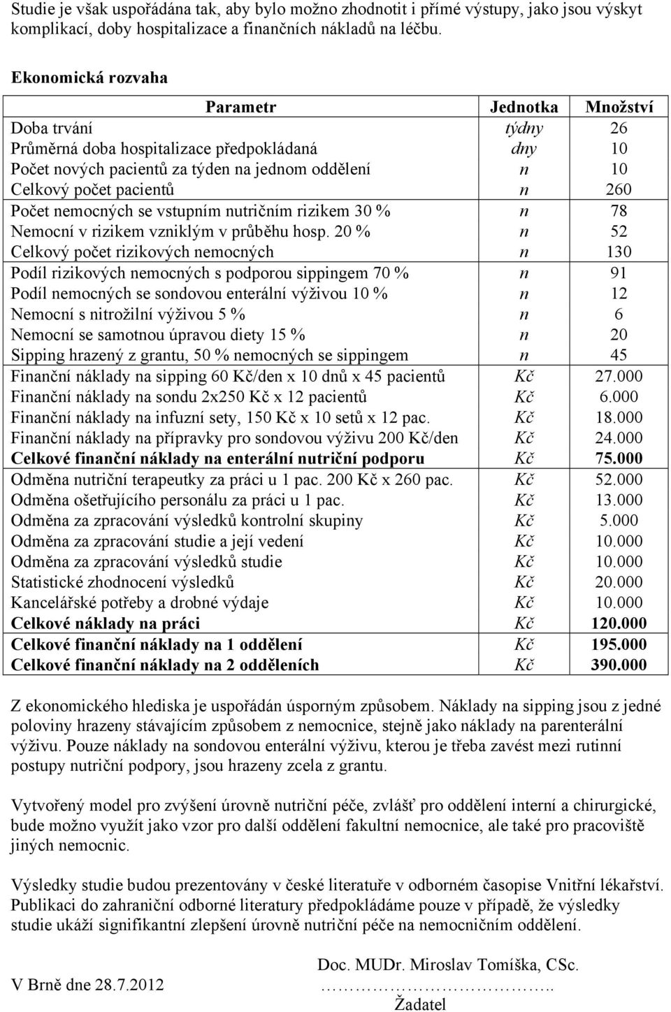 Počet nemocných se vstupním nutričním rizikem 30 % n 78 Nemocní v rizikem vzniklým v průběhu hosp.