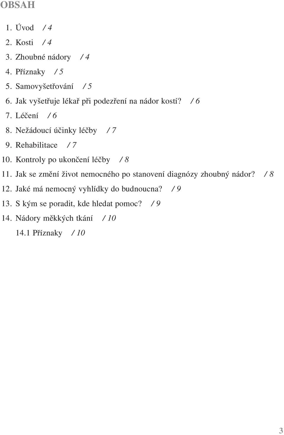 Rehabilitace / 7 10. Kontroly po ukončení léčby / 8 11.