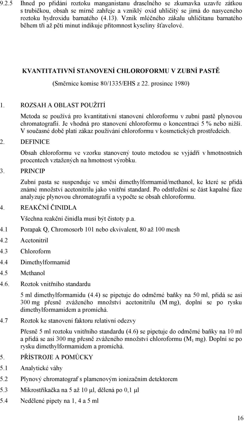 prosince 1980) 1. ROZSAH A OBLAST POUŽITÍ Metoda se používá pro kvantitativní stanovení chloroformu v zubní pastě plynovou chromatografií.