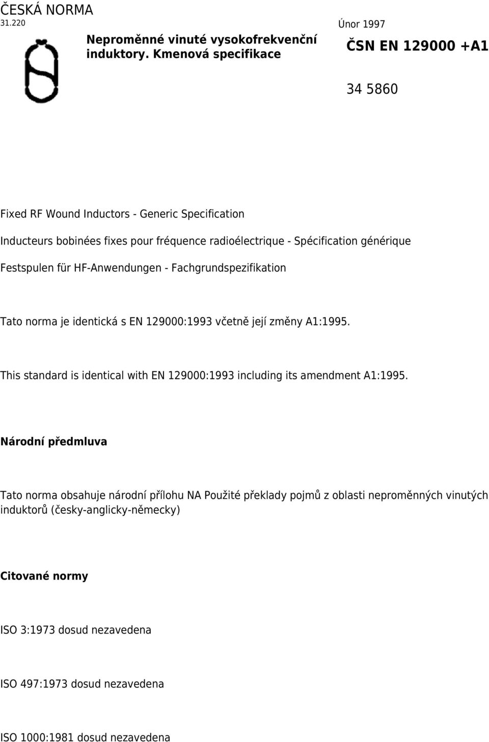 HF-Anwendungen - Fachgrundspezifikation Tato norma je identická s EN 129000:1993 včetně její změny A1:1995.