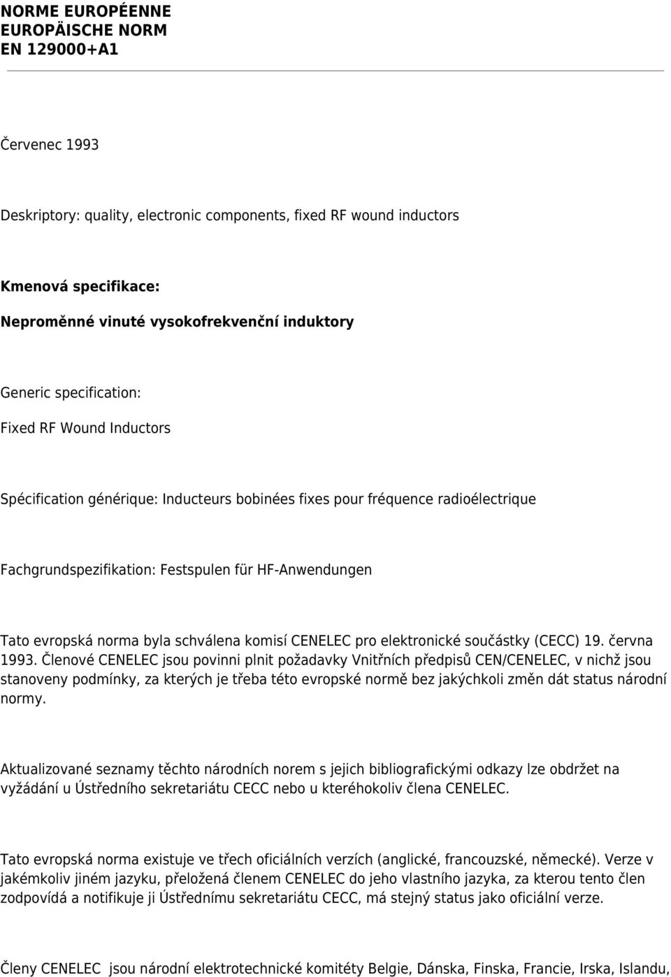 norma byla schválena komisí CENELEC pro elektronické součástky (CECC) 19. června 1993.