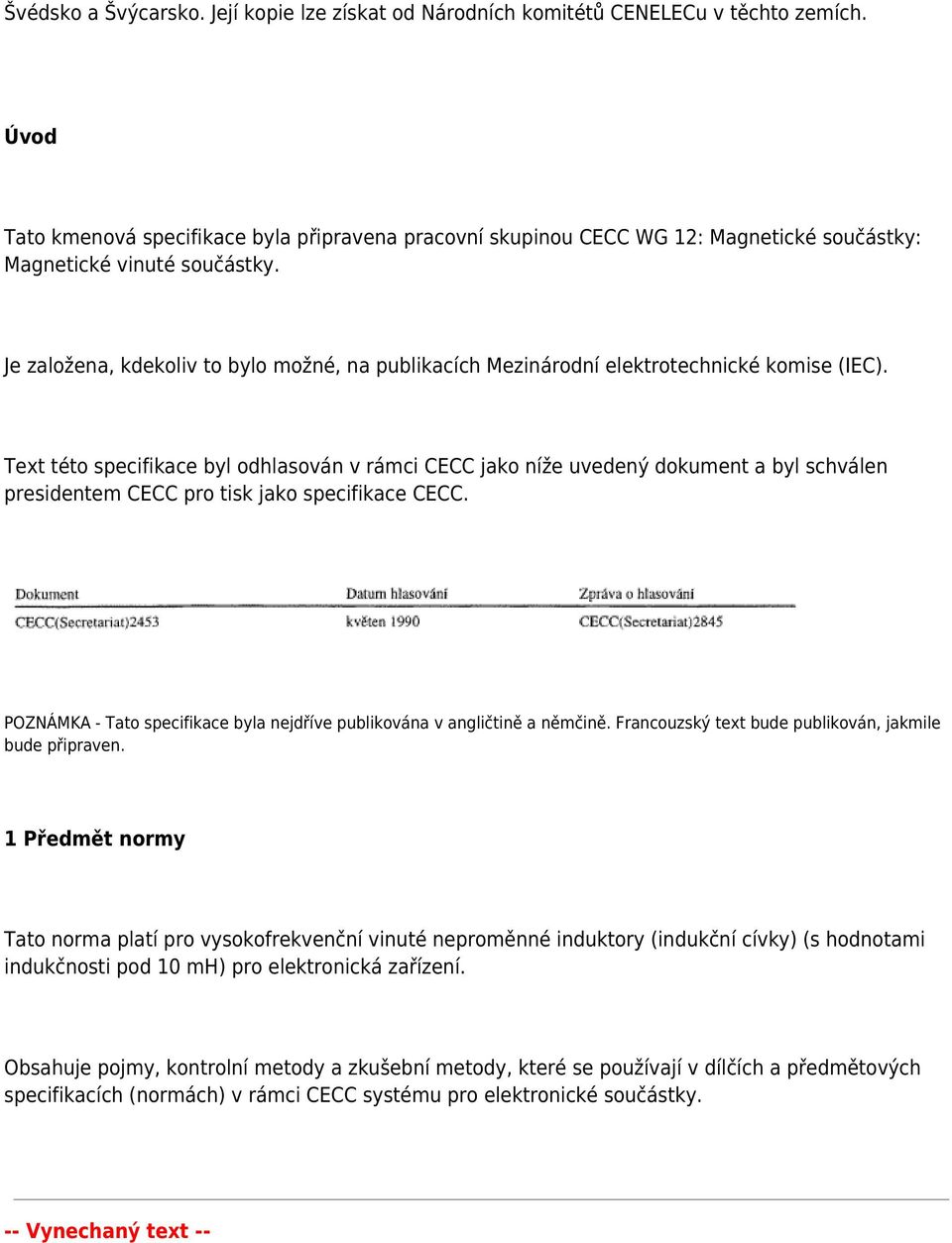 Je založena, kdekoliv to bylo možné, na publikacích Mezinárodní elektrotechnické komise (IEC).