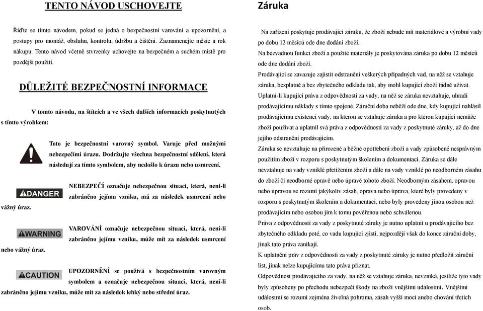 DŮLEŽITÉ BEZPEČNOSTNÍ INFORMACE V tomto návodu, na štítcích a ve všech dalších informacích poskytnutých s tímto výrobkem: Toto je bezpečnostní varovný symbol. Varuje před možnými nebezpečími úrazu.