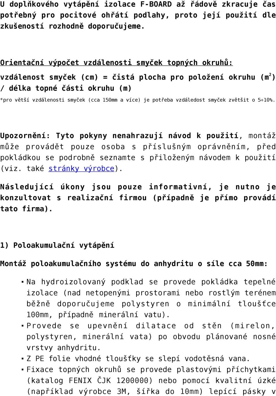 je potřeba vzdáledost smyček zvětšit o 5 10%.