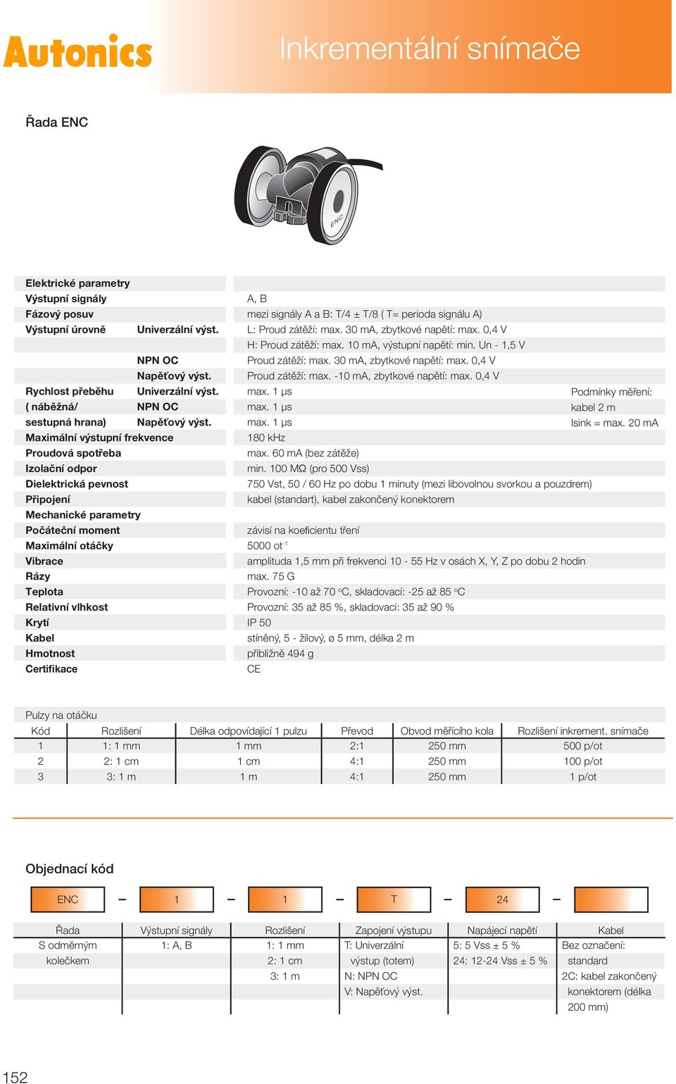 0,4 V Rychlost přeběhu ( náběžná/ sestupná hrana) Univerzální výst. NPN OC Napěťový výst. Podmínky měření: kabel 2 m Isink = max. 20 ma Maximální výstupní frekvence 180 khz Proudová spotřeba max.