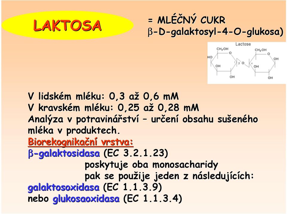 produktech. Biorekognikační vrstva: β-galaktosidasa (EC 3.2.1.