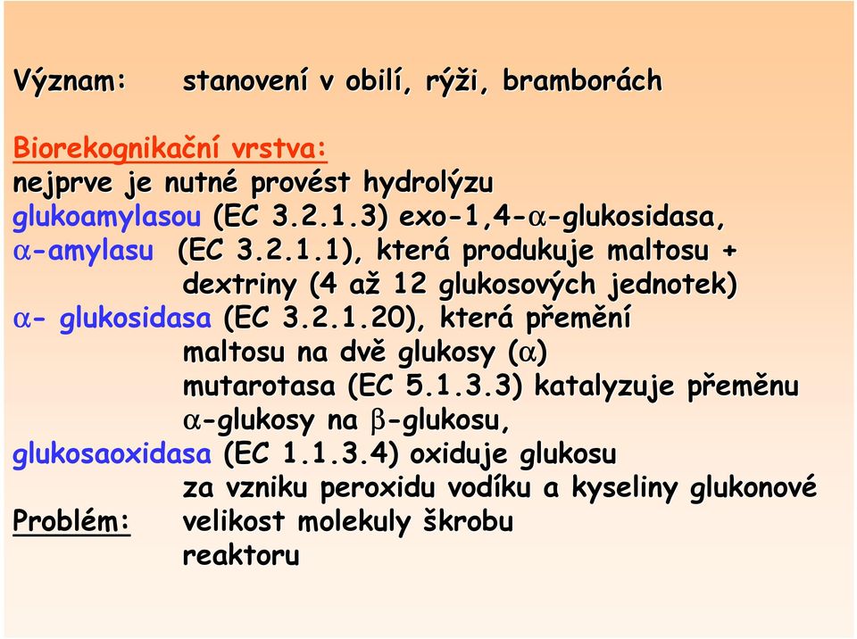 2.1.20), která přemění maltosu na dvě glukosy (α)( mutarotasa (EC 5.1.3.