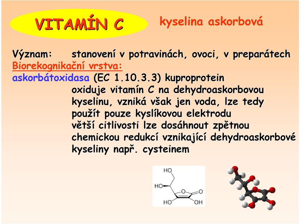 3) kuproprotein oxiduje vitamín n C na dehydroaskorbovou kyselinu, vzniká však jen voda, lze