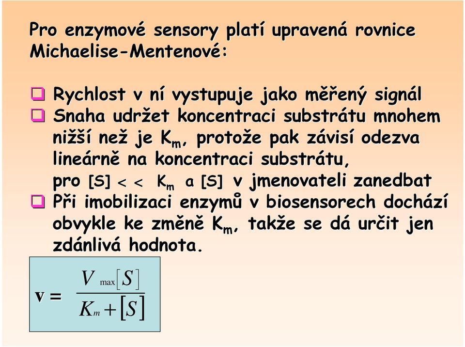 lineárn rně na koncentraci substrátu, tu, pro [S] < < K m a [S] v jmenovateli zanedbat Při i imobilizaci enzymů
