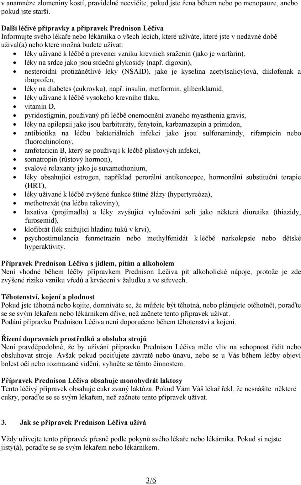 užívané k léčbě a prevenci vzniku krevních sraženin (jako je warfarin), léky na srdce jako jsou srdeční glykosidy (např.