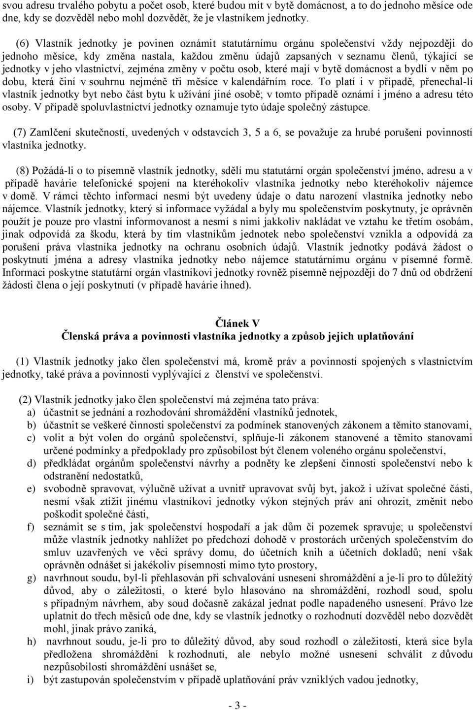 jeho vlastnictví, zejména změny v počtu osob, které mají v bytě domácnost a bydlí v něm po dobu, která činí v souhrnu nejméně tři měsíce v kalendářním roce.