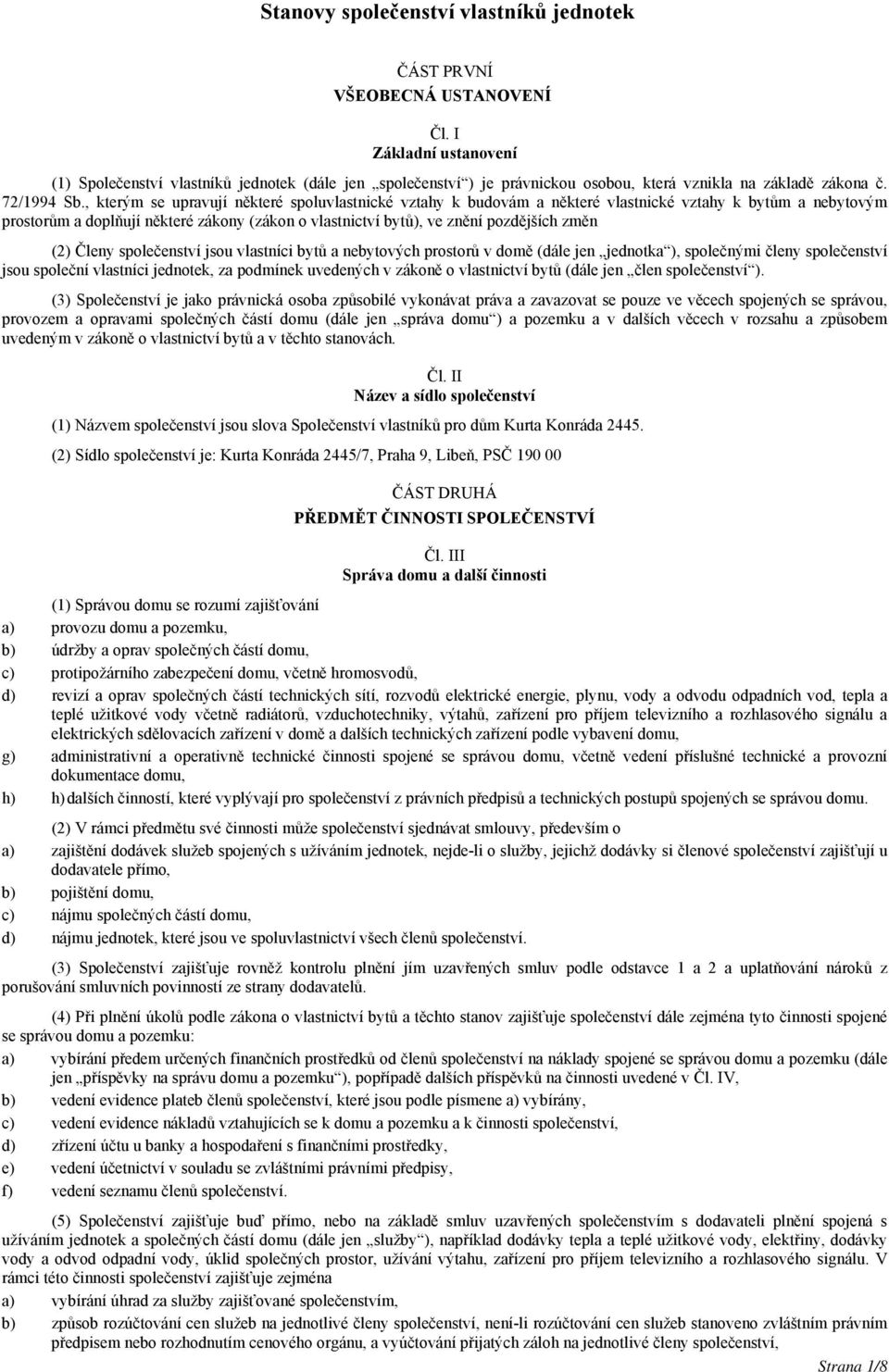 , kterým se upravují některé spoluvlastnické vztahy k budovám a některé vlastnické vztahy k bytům a nebytovým prostorům a doplňují některé zákony (zákon o vlastnictví bytů), ve znění pozdějších změn