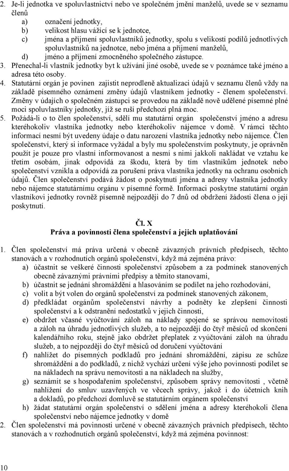 Přenechal-li vlastník jednotky byt k užívání jiné osobě, uvede se v poznámce také jméno a adresa této osoby. 4.