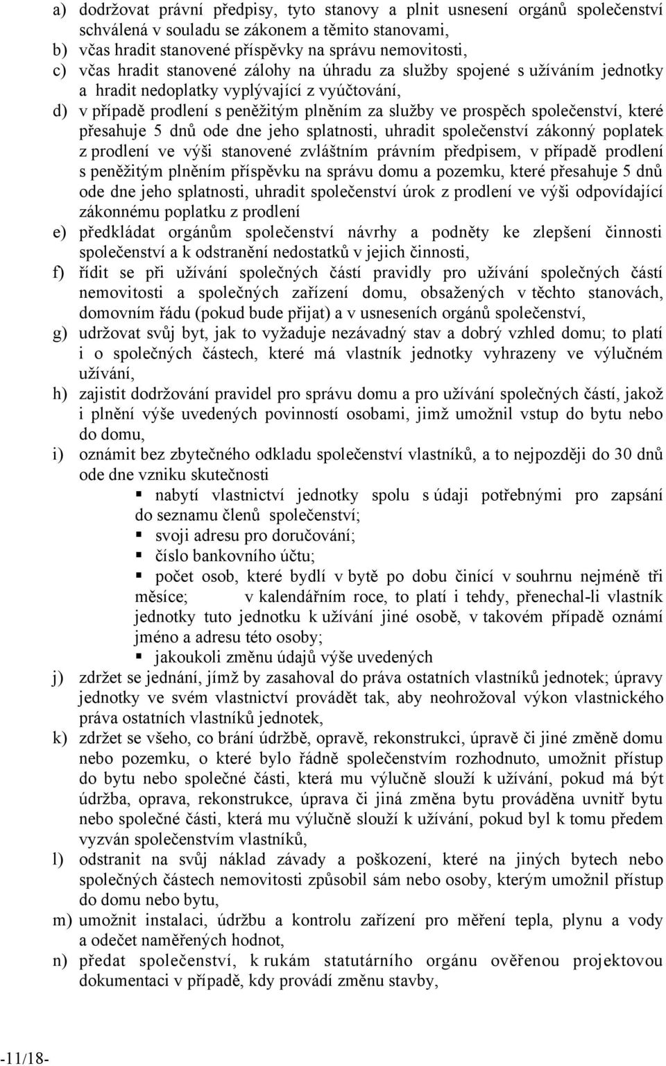 které přesahuje 5 dnů ode dne jeho splatnosti, uhradit společenství zákonny poplatek z prodlení ve vyši stanovené zvláštním právním předpisem, v případě prodlení s peněžitym plněním příspěvku na