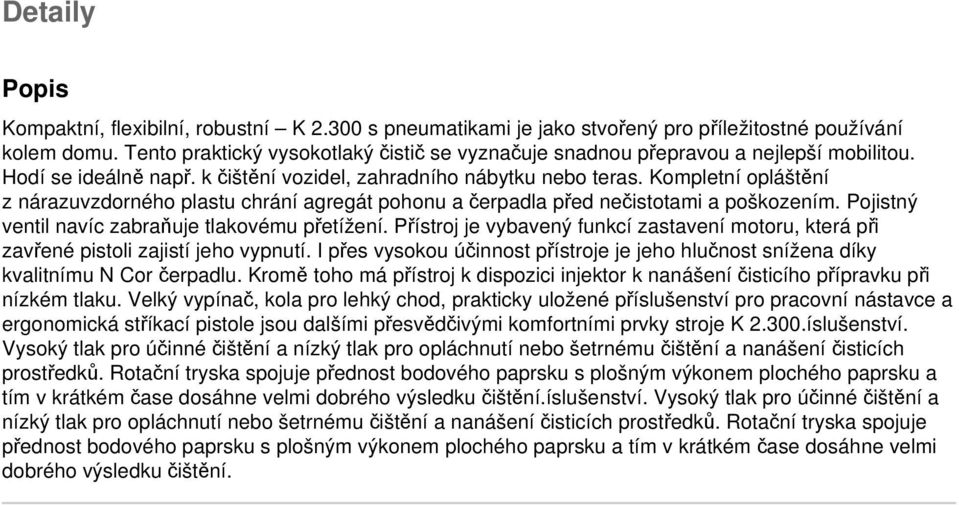 Kompletní opláštění z nárazuvzdorného plastu chrání agregát pohonu a čerpadla před nečistotami a poškozením. Pojistný ventil navíc zabraňuje tlakovému přetížení.