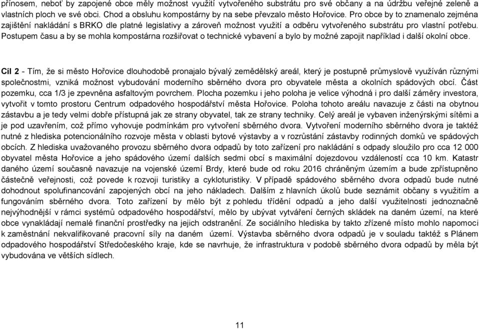 Pro obce by to znamenalo zejména zajištění nakládání s BRKO dle platné legislativy a zároveň možnost využití a odběru vytvořeného substrátu pro vlastní potřebu.