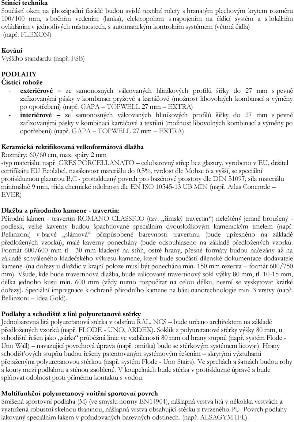 FSB) PODLAHY Čistící rohože - exteriérové ze samonosných válcovaných hliníkových profilů šířky do 27 mm s pevně zafixovanými pásky v kombinaci pryžové a kartáčové (možnost libovolných kombinací a