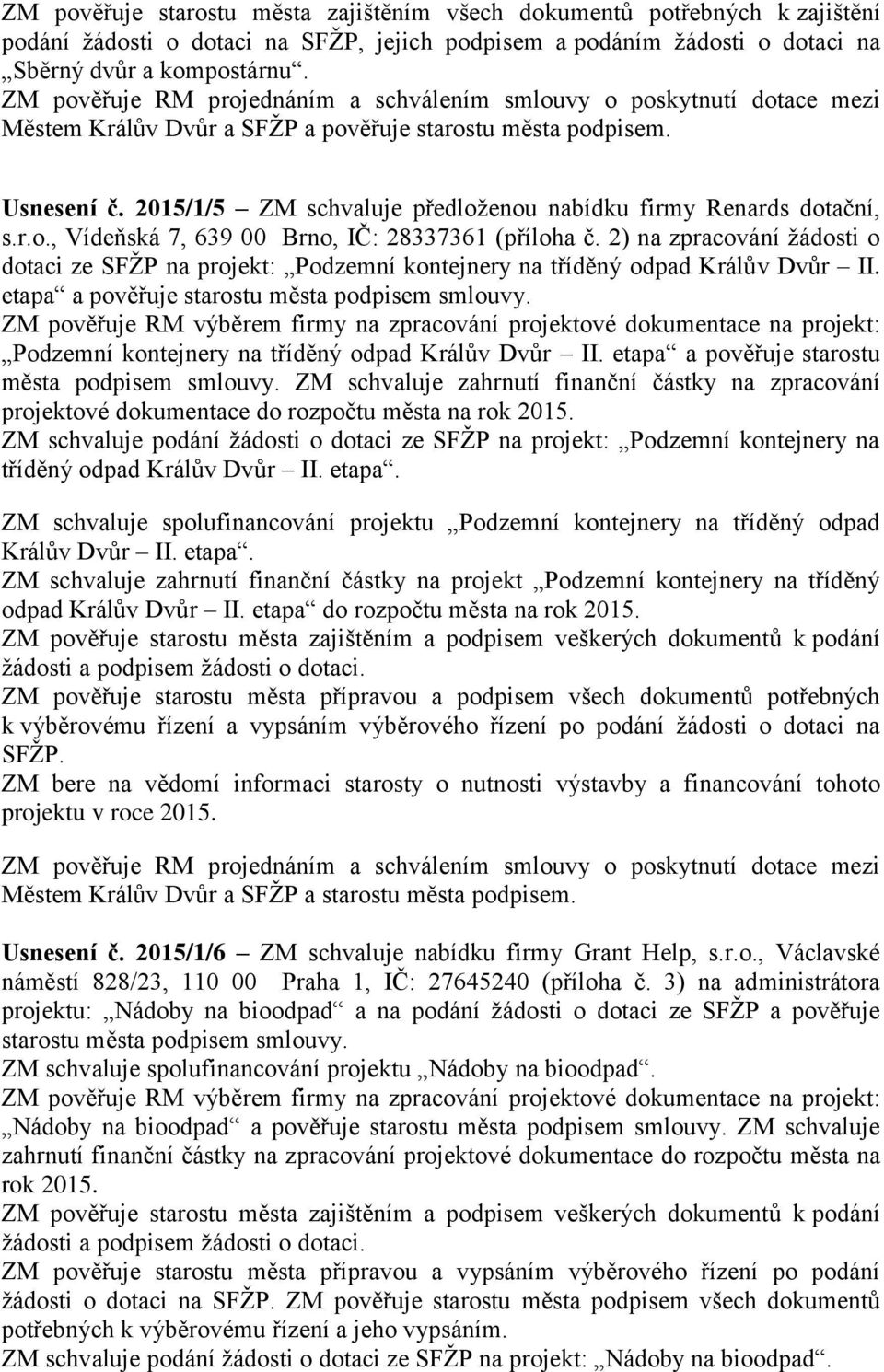 2015/1/5 ZM schvaluje předloženou nabídku firmy Renards dotační, s.r.o., Vídeňská 7, 639 00 Brno, IČ: 28337361 (příloha č.