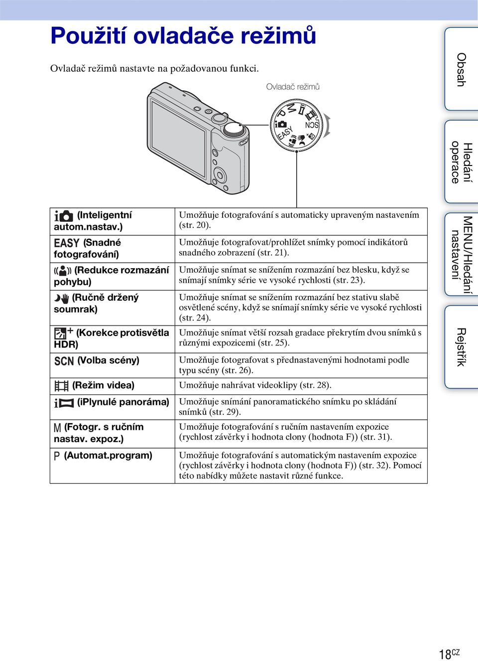 ) (Snadné fotografování) (Redukce rozmazání pohybu) (Ručně držený soumrak) (Korekce protisvětla HDR) (Volba scény) Umožňuje fotografování s automaticky upraveným m (str. 20).