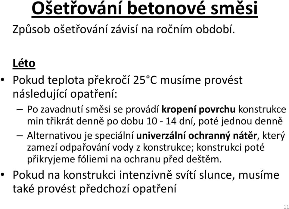 konstrukce min třikrát denně po dobu 10-14 dní, poté jednou denně Alternativou je speciální univerzální ochranný nátěr,