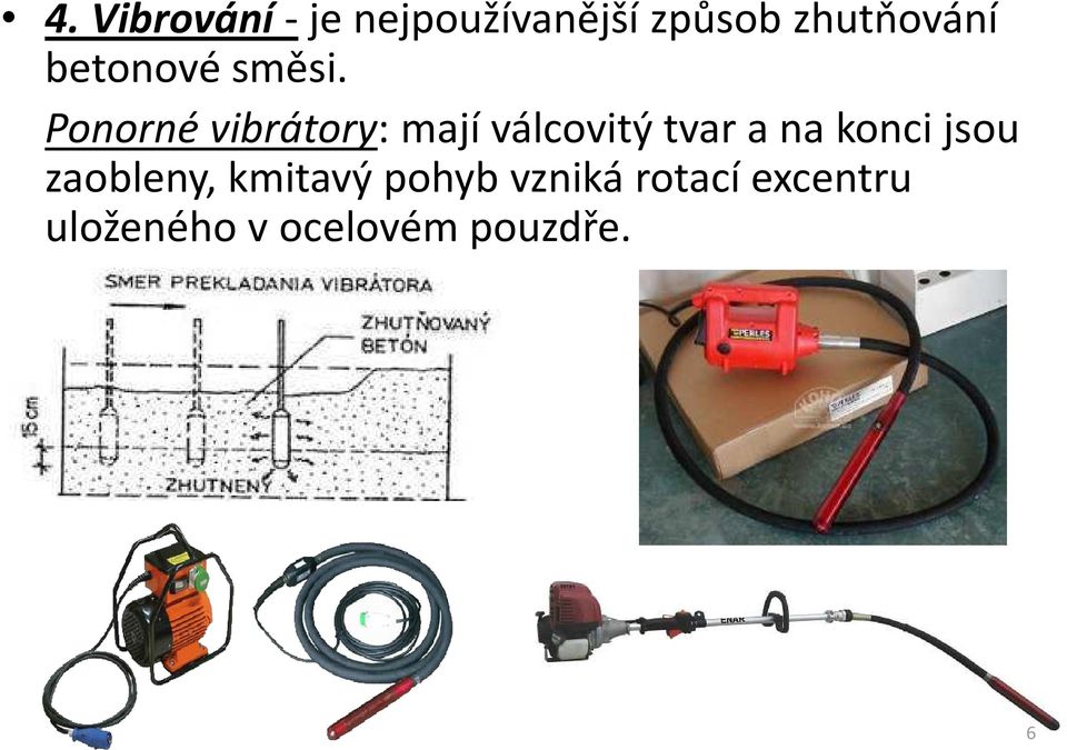 Ponorné vibrátory: mají válcovitý tvar a na konci