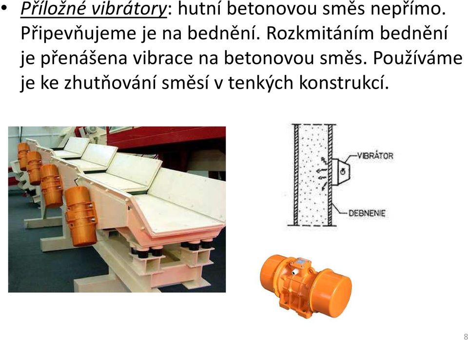 Rozkmitáním bednění je přenášena vibrace na